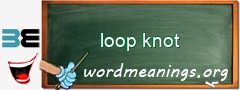 WordMeaning blackboard for loop knot